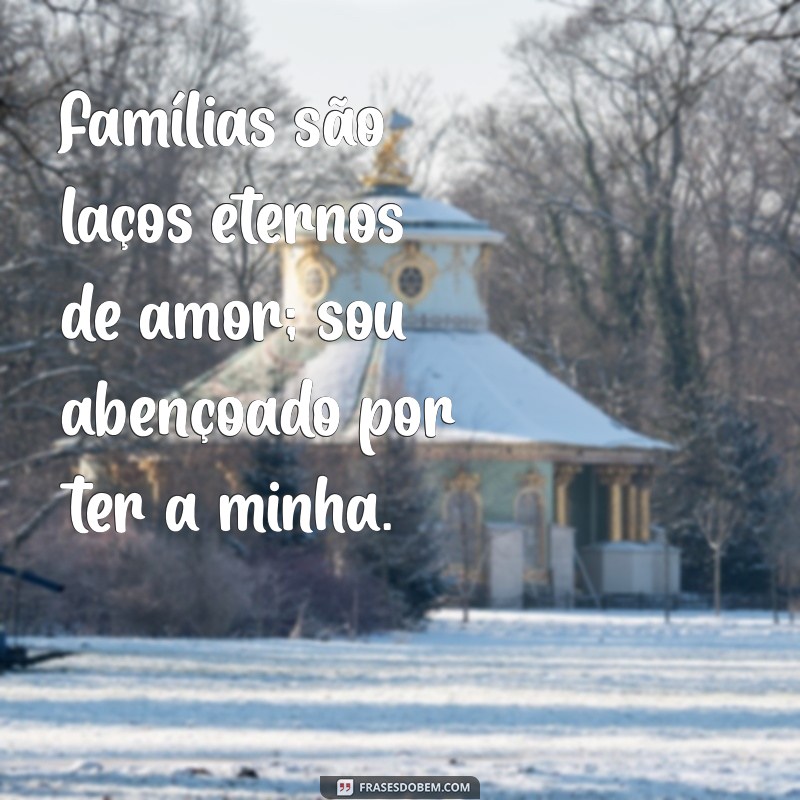 Frases Inspiradoras para Celebrar o Amor pela Família 