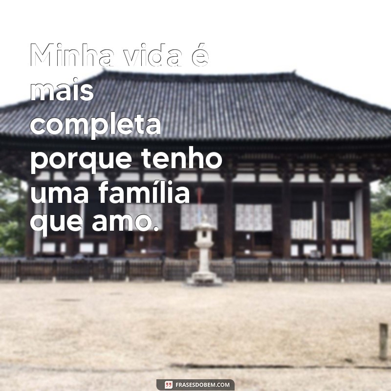 Frases Inspiradoras para Celebrar o Amor pela Família 