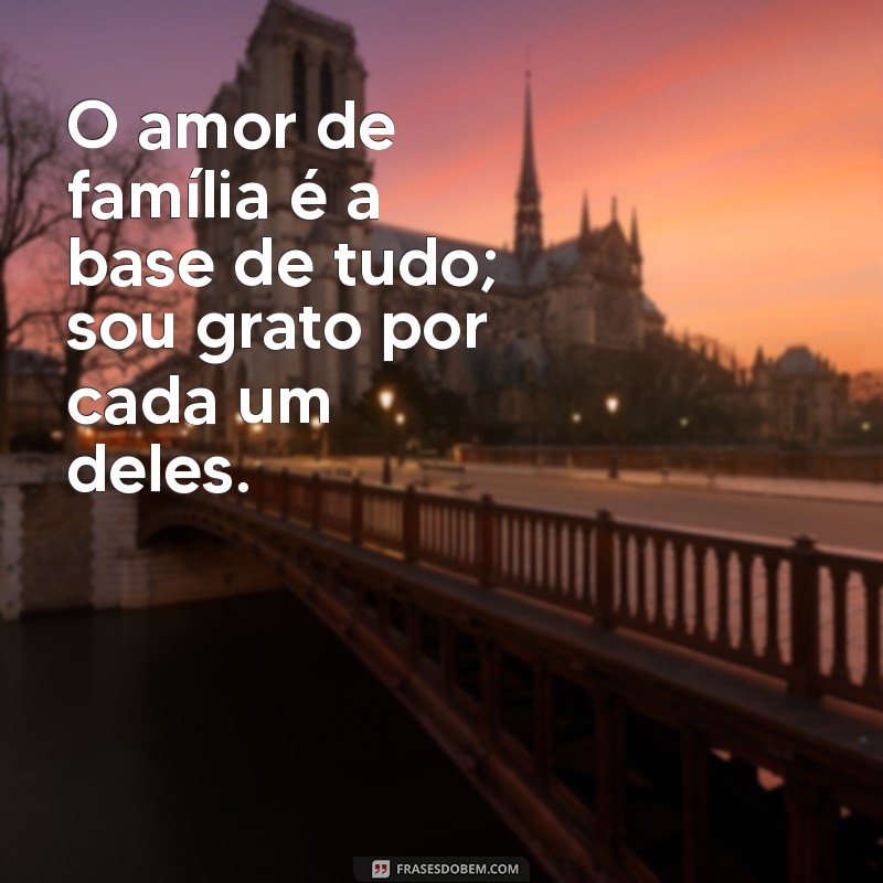 Frases Inspiradoras para Celebrar o Amor pela Família 