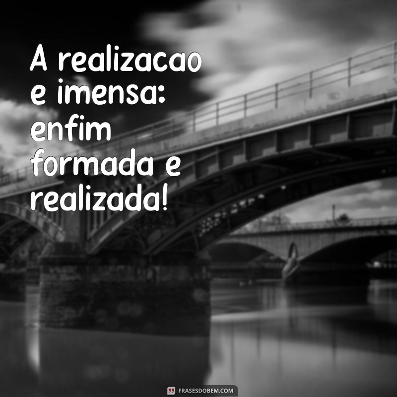 Enfim Formada: Celebre Sua Conquista e Inspire-se para o Futuro 