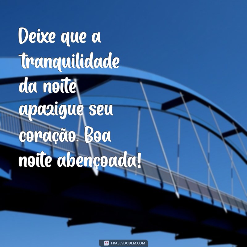 Frases Abençoadas de Boa Noite para Inspirar e Tranquilizar Seu Sono 