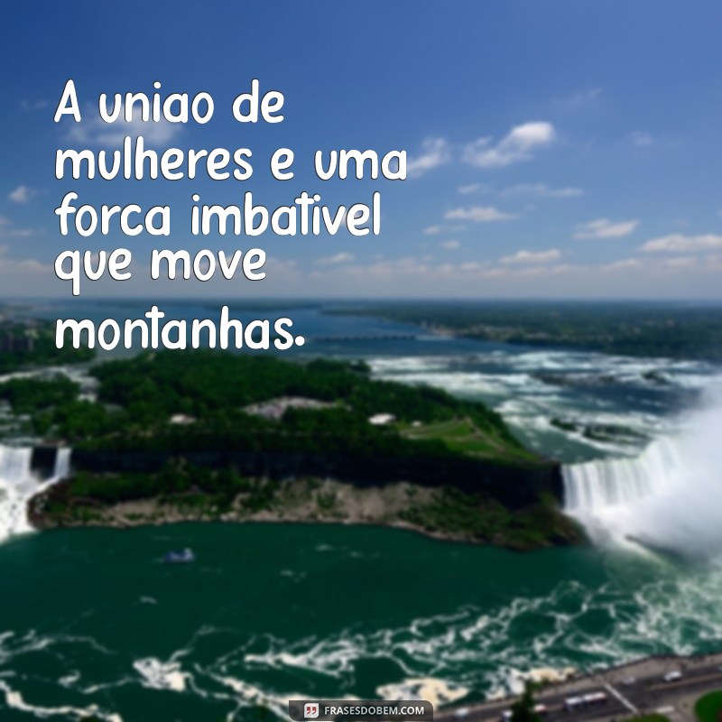 Frases Inspiradoras para Celebrar o Dia Internacional da Mulher 