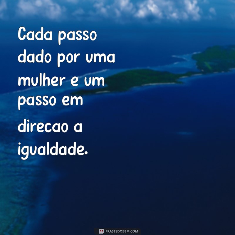 Frases Inspiradoras para Celebrar o Dia Internacional da Mulher 