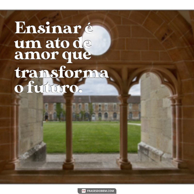 Frases Inspiradoras para Celebrar o Dia do Professor: Homenageie Esses Mestres! 