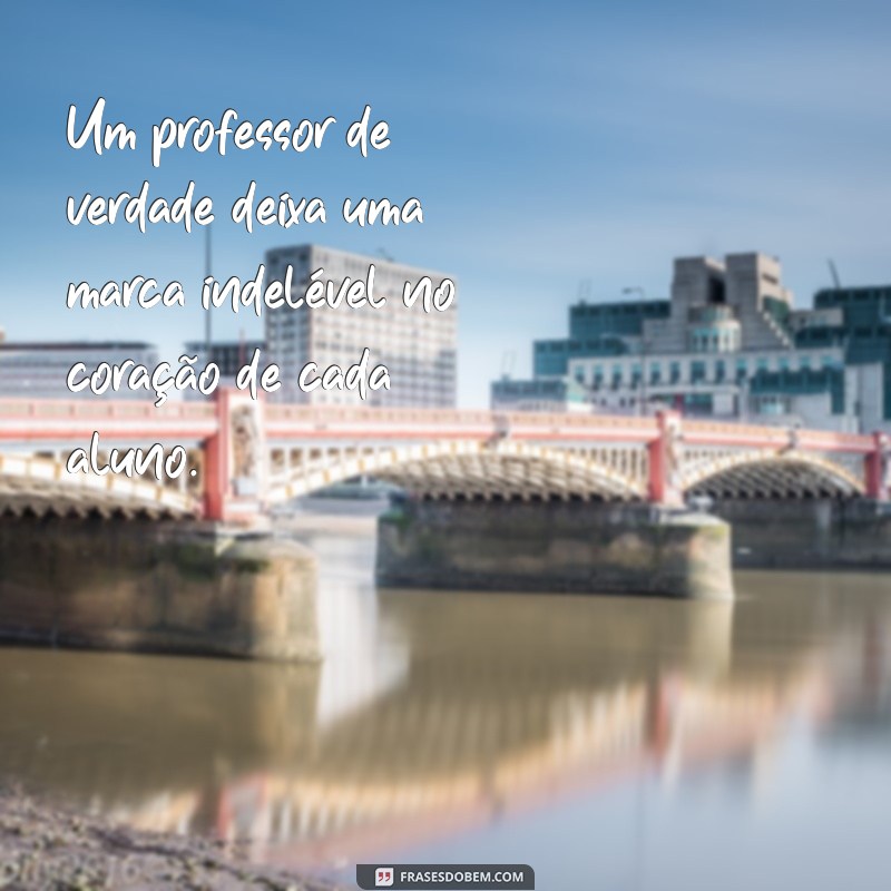 Frases Inspiradoras para Celebrar o Dia do Professor: Homenageie Esses Mestres! 