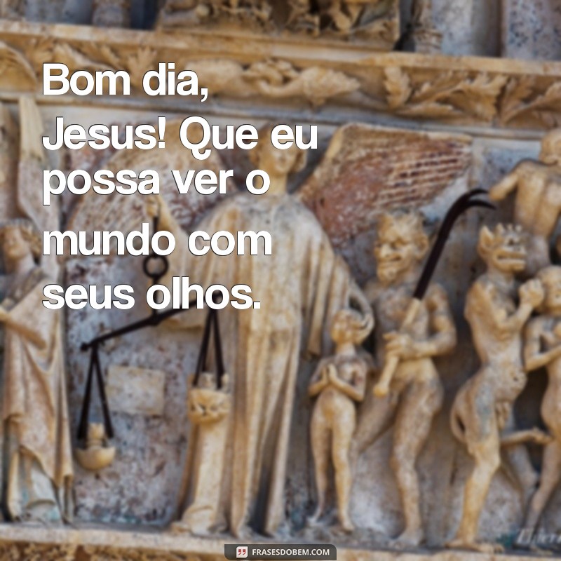 Bom Dia Jesus Cristo: Mensagens Inspiradoras para Começar o Dia com Fé 