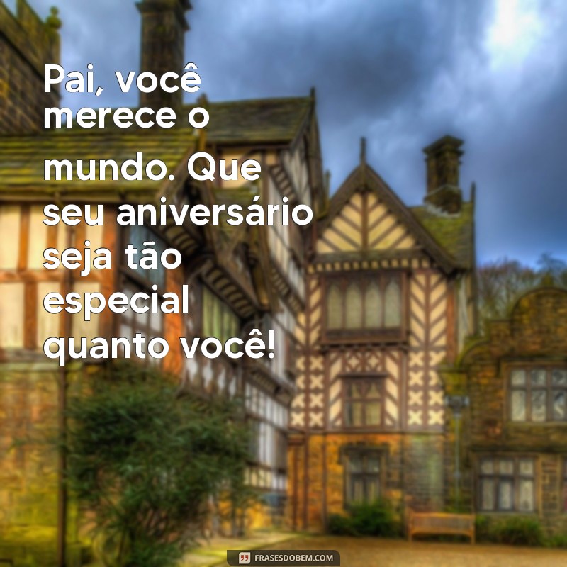 Frases Emocionantes para Celebrar o Aniversário do Seu Pai 