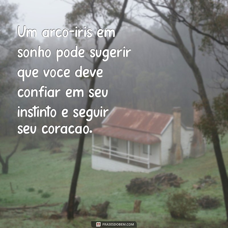 Descubra o Significado de Sonhar com Arco-Íris Colorido: Interpretações e Simbolismos 