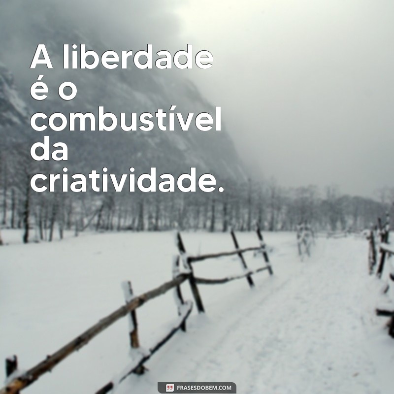 Descubra as 50 melhores frases inspiradoras sobre liberdade - Um sonho de liberdade 