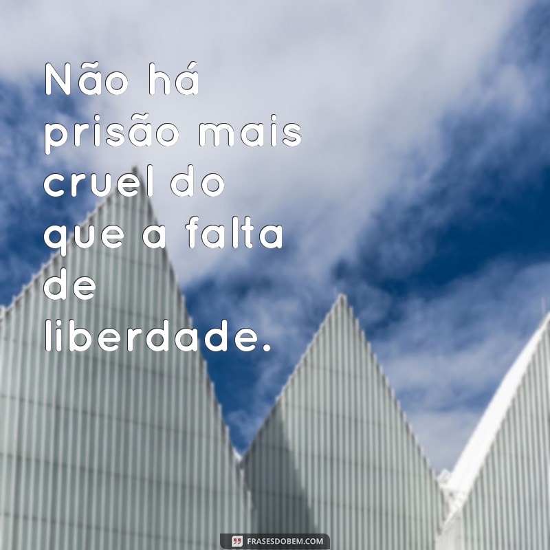 Descubra as 50 melhores frases inspiradoras sobre liberdade - Um sonho de liberdade 