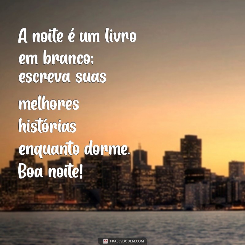 Mensagens de Boa Noite: Frases Lindas para Encerrar o Dia com Positividade 