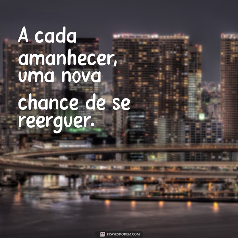 Frases Motivacionais Inspiradoras para Ajudar Pessoas em Momentos de Doença 