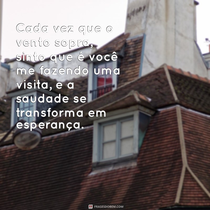 Saudade: Frases e Reflexões para Expressar Seus Sentimentos 