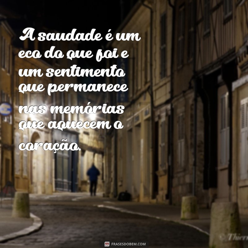 texto de saudade A saudade é um eco do que foi e um sentimento que permanece nas memórias que aquecem o coração.