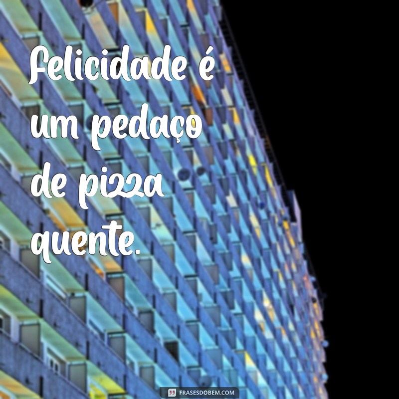 As Melhores Frases para Celebrar sua Paixão por Pizza 