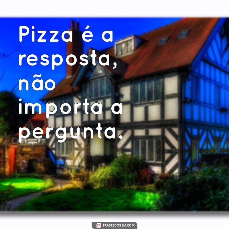 As Melhores Frases para Celebrar sua Paixão por Pizza 