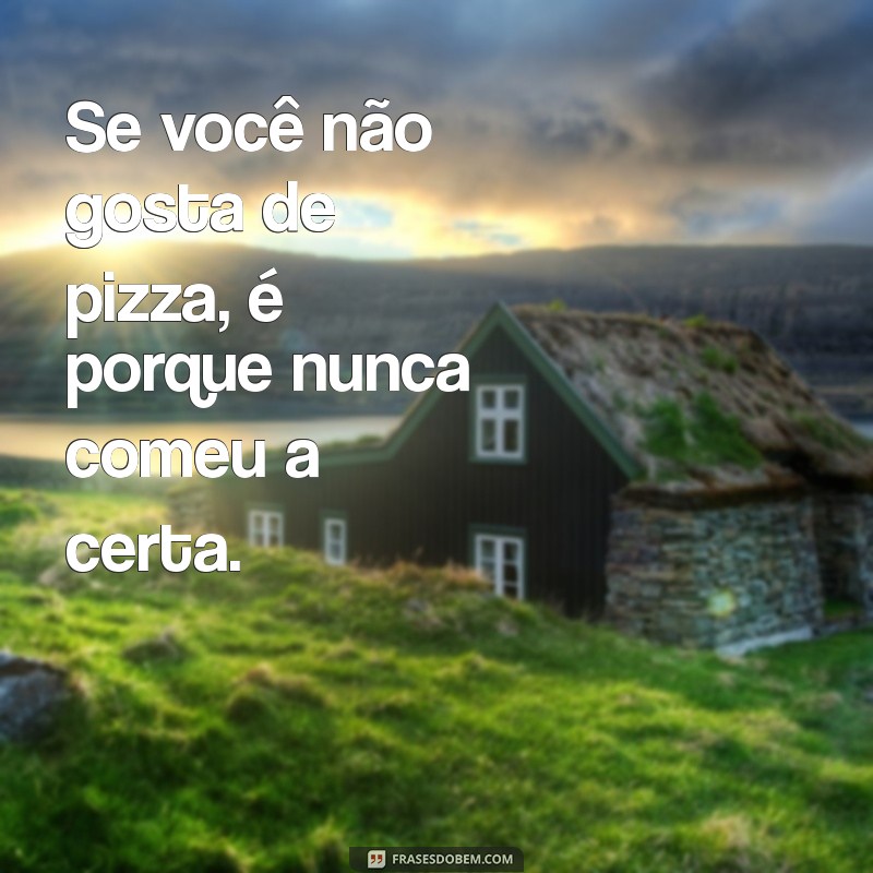 As Melhores Frases para Celebrar sua Paixão por Pizza 