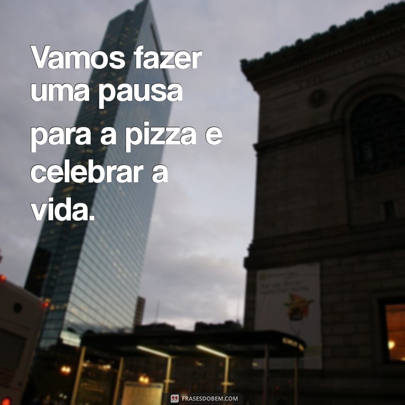 As Melhores Frases para Celebrar sua Paixão por Pizza 