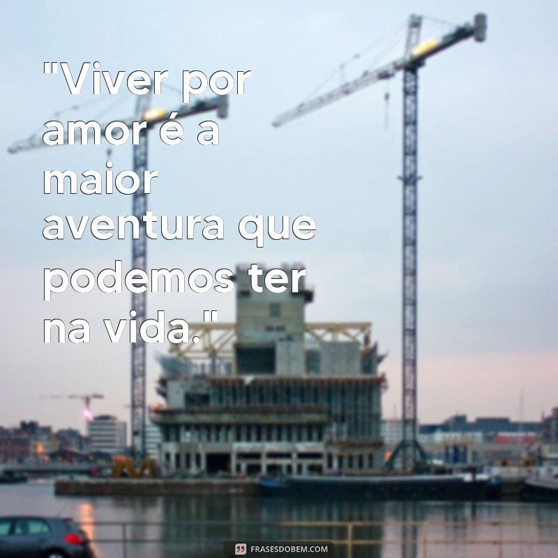 frases viver por amor mensagens 