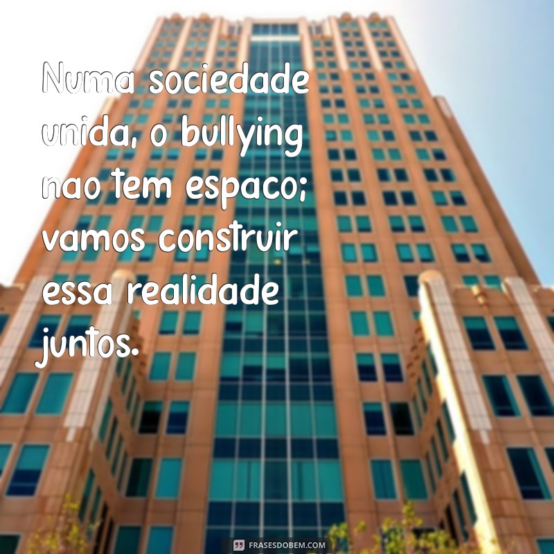 Frases Impactantes sobre Bullying: Reflexões e Conscientização 