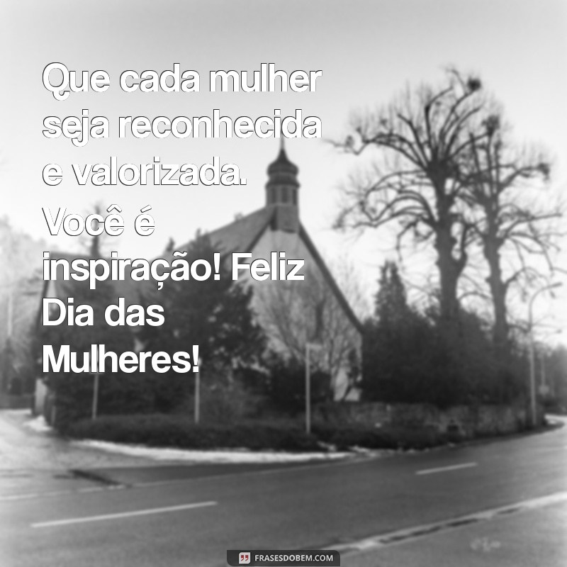 Frases Inspiradoras para Celebrar o Dia Internacional da Mulher 