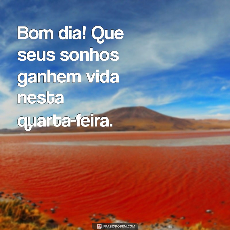 Bom Dia! Frases Abençoadas para uma Quarta-Feira Feliz 