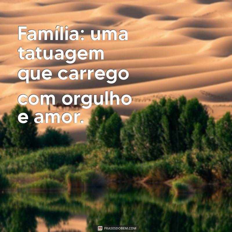 Frases Inspiradoras para Tatuagens em Homenagem à Família 