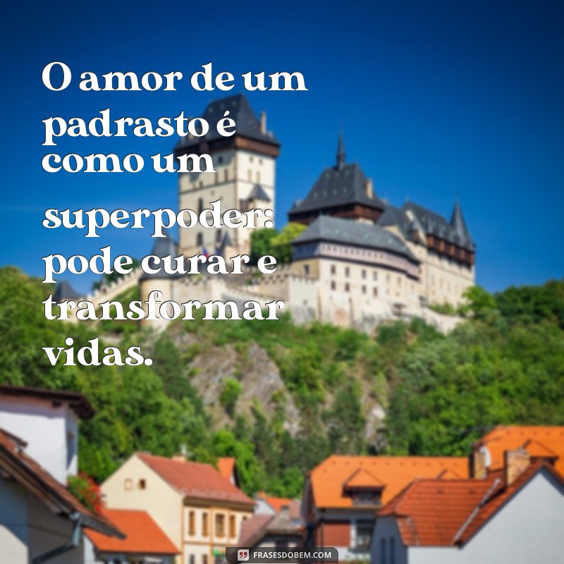 Frases Inspiradoras para Padrastos: Mensagens de Amor e Reconhecimento 