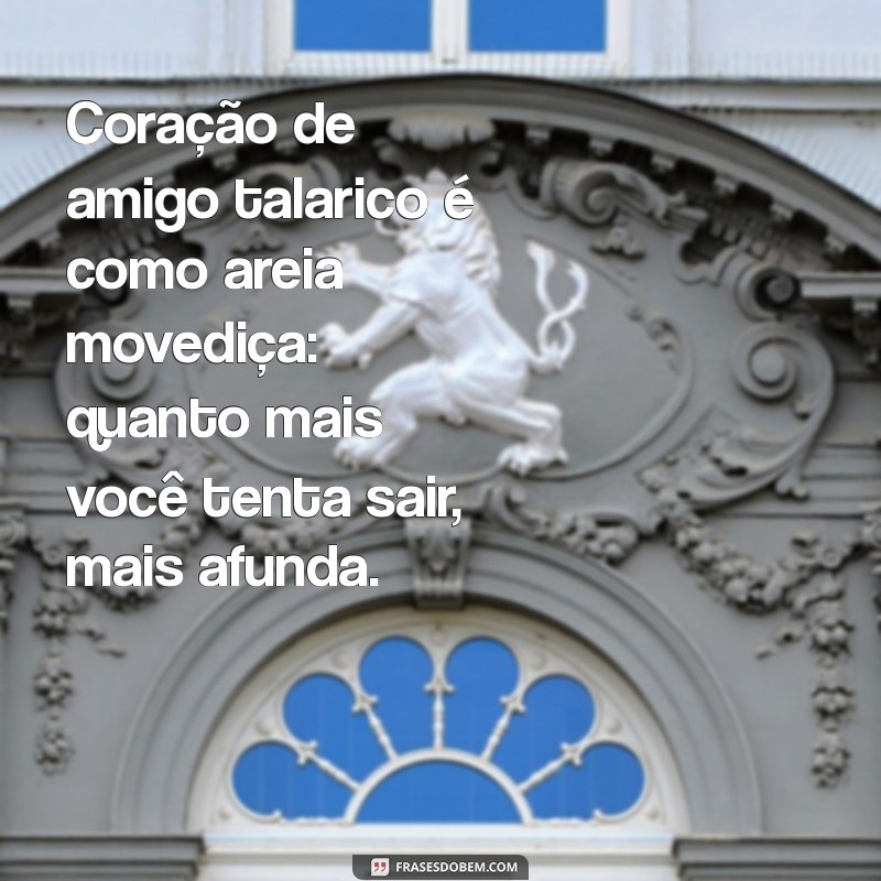 Frases Engraçadas para Amigo Talarico: Dicas para Lidar com a Situação 