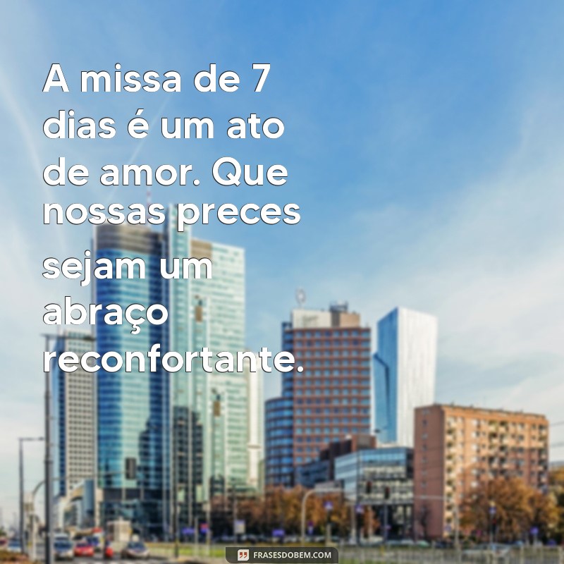 Mensagens Comoventes para a Missa de 7 Dias: Homenagens e Reflexões 