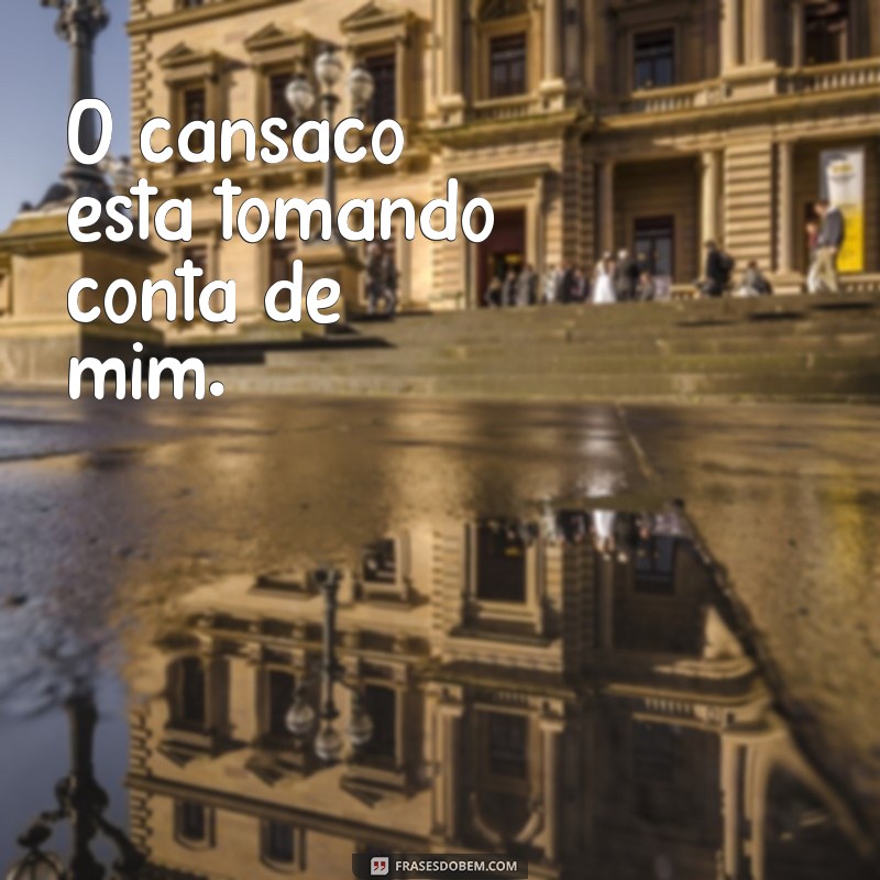 23 frases inspiradoras para superar um dia cansativo 