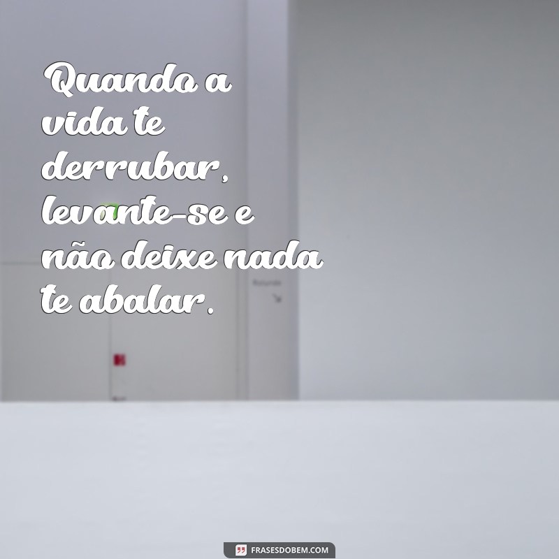 Como Não Deixar Nada Te Abalar: Dicas para Fortalecer sua Resiliência 