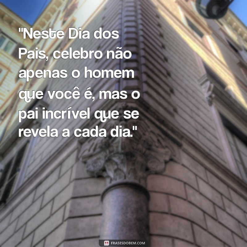 frases dia dos pais para namorado 