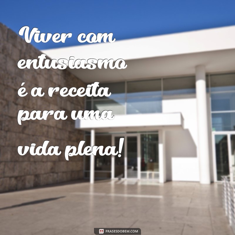 Frases de Entusiasmo: Inspire-se e Aumente sua Motivação Diária 