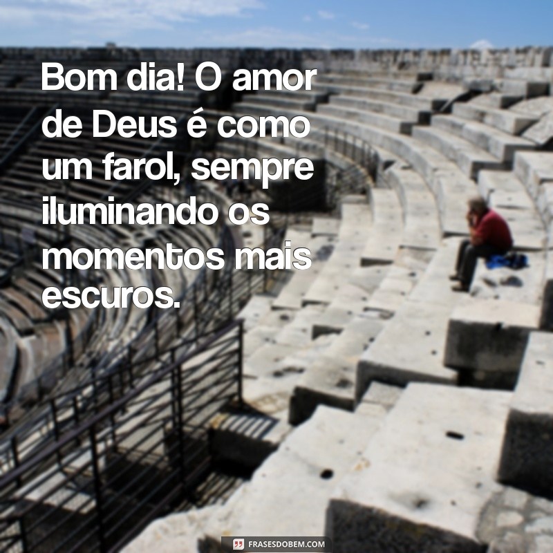 Bom Dia: Mensagens Inspiradoras sobre o Amor de Deus para Começar o Dia 