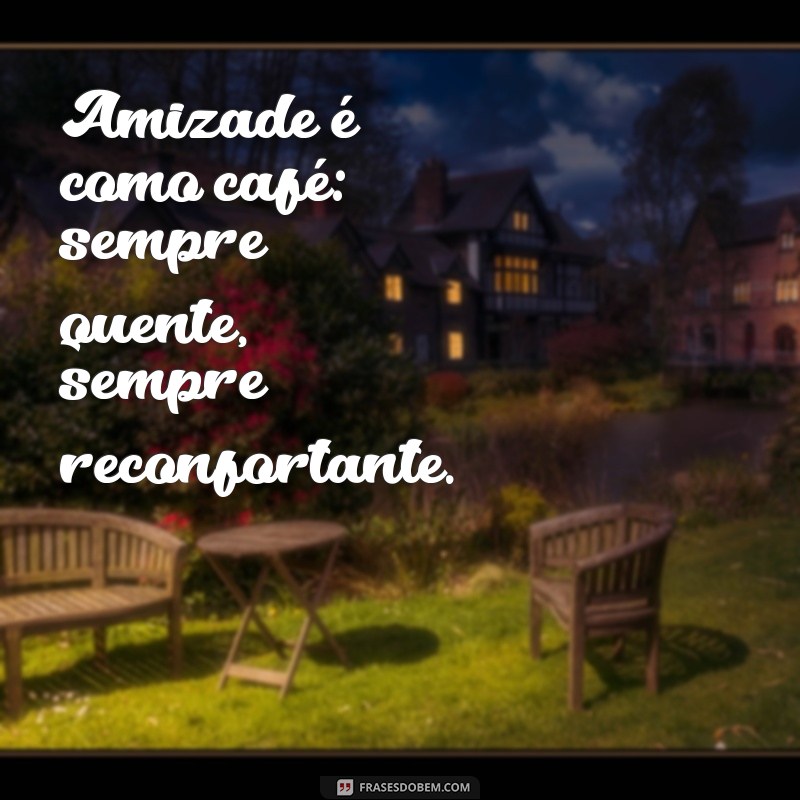 Frases Inspiradoras para Compartilhar com Amigas em Momentos de Café 