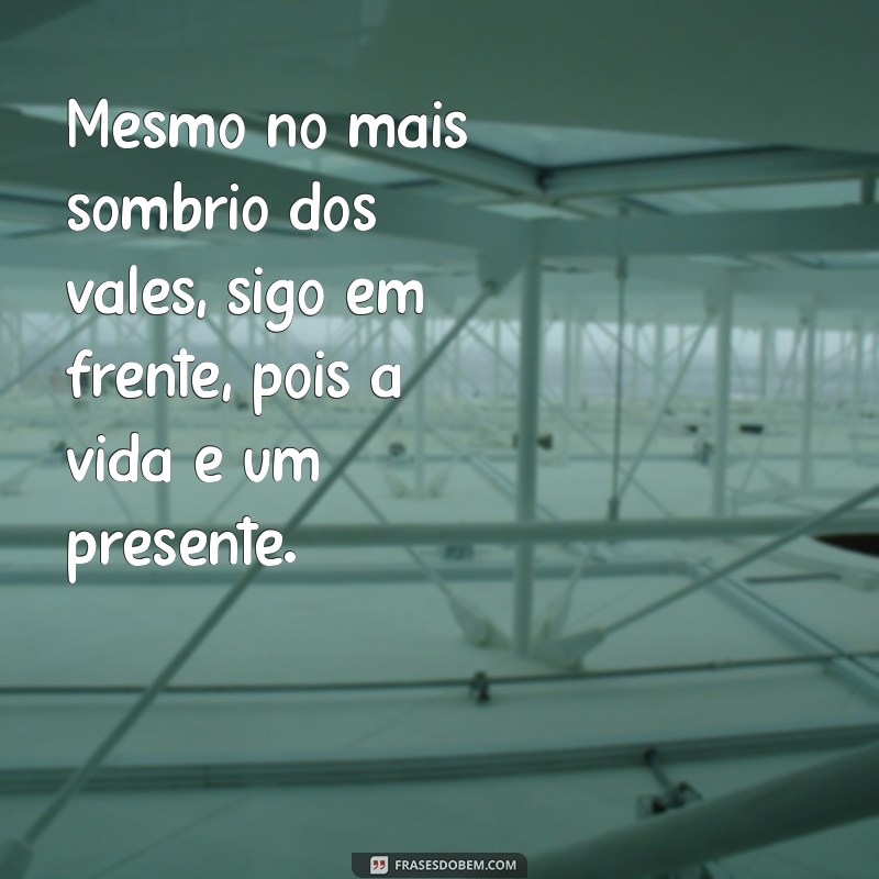 Frases Inspiradoras sobre Enfrentar o Vale da Sombra da Morte 