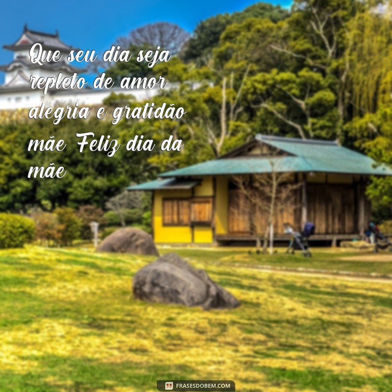 Descubra as melhores frases para comemorar o feliz dia da mãe! 