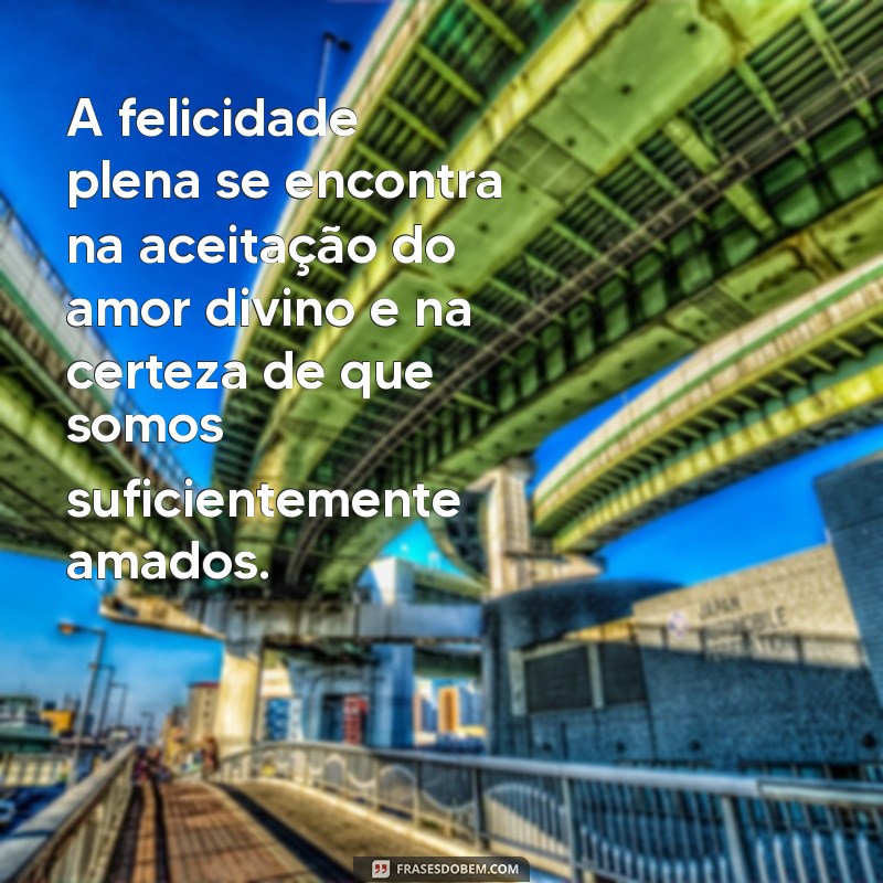 Encontre a Verdadeira Felicidade: Mensagens Inspiradoras com Deus 