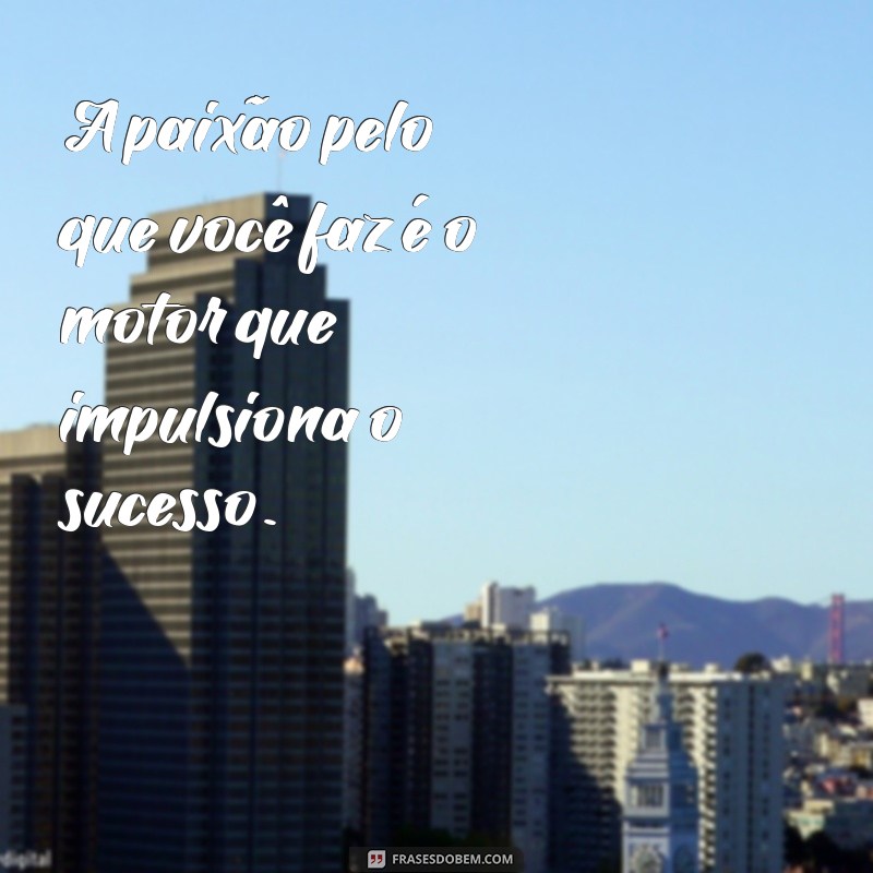 Frases Inspiradoras para Começar o Trabalho com Motivação 