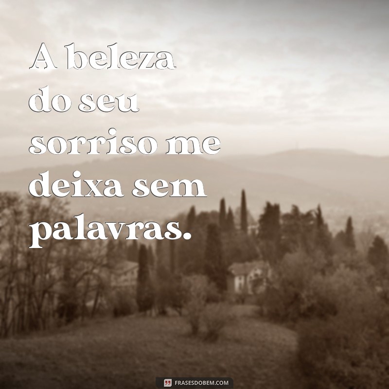 Frases Encantadoras: Seu Sorriso Me Deixa Sem Palavras 