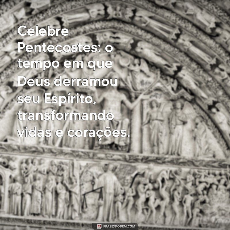 Pentecostes: Mensagens Inspiradoras para Celebrar o Espírito Santo 