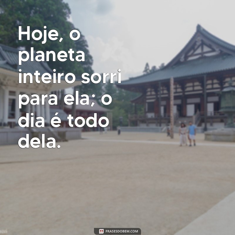 Frases Inspiradoras para Celebrar o Dia Dela 