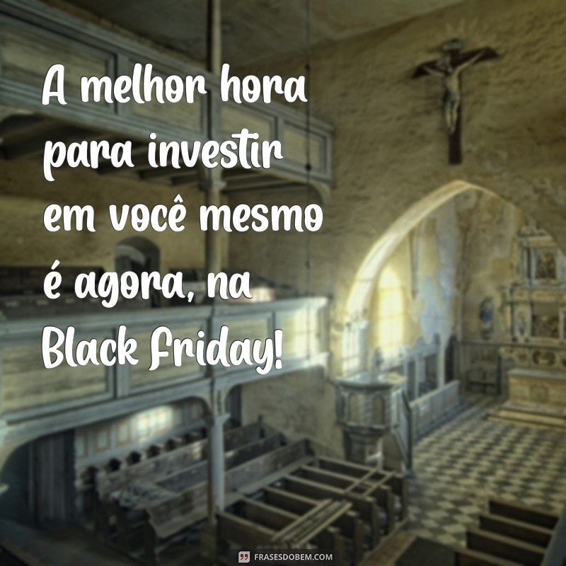 Frases Inspiradoras para Aproveitar a Black Friday: Dicas e Sugestões 