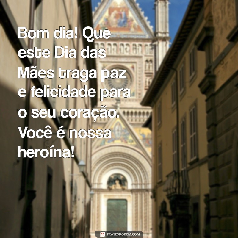 Mensagens Inspiradoras de Bom Dia para Celebrar o Dia das Mães 