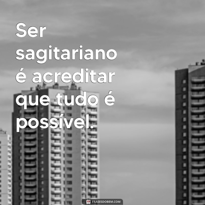 Frases Inspiradoras de Sagitário: Descubra a Sabedoria do Signo 