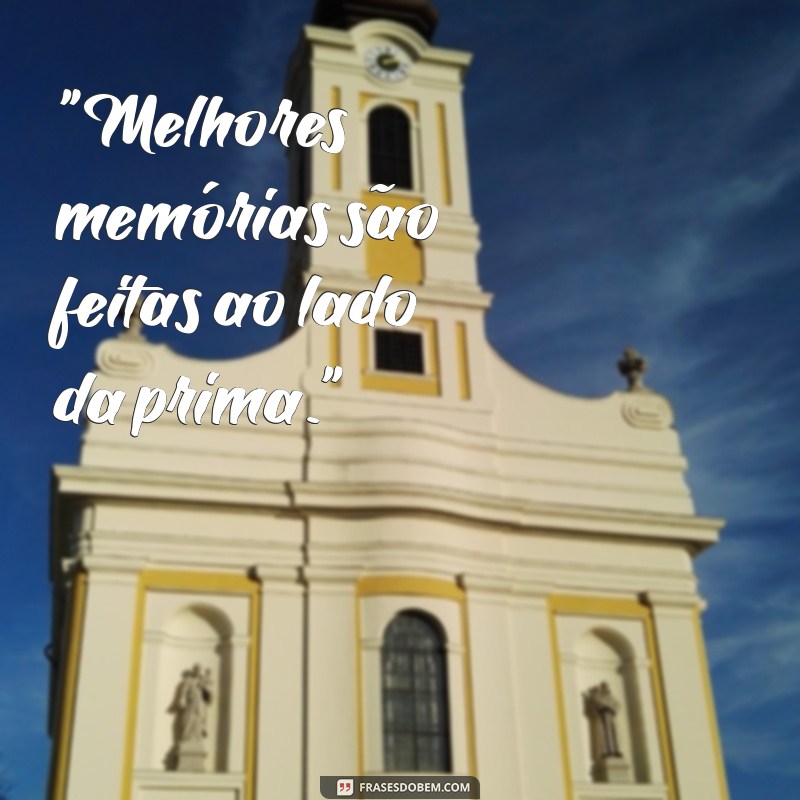 frases para foto com a prima 