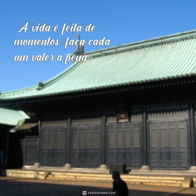 frases sobre momentos da vida 