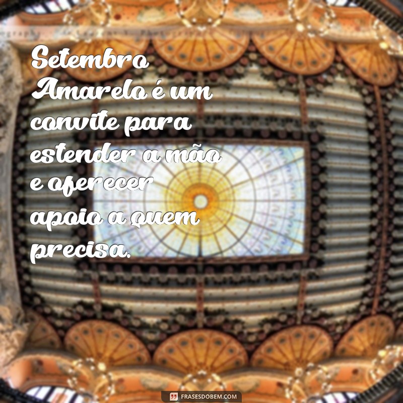 Frases Motivacionais para Inspirar e Conscientizar no Setembro Amarelo 