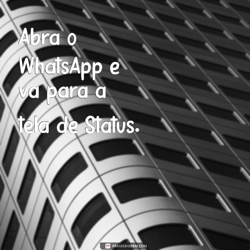 como colocar áudio de conversa no status do whatsapp Abra o WhatsApp e vá para a tela de Status.